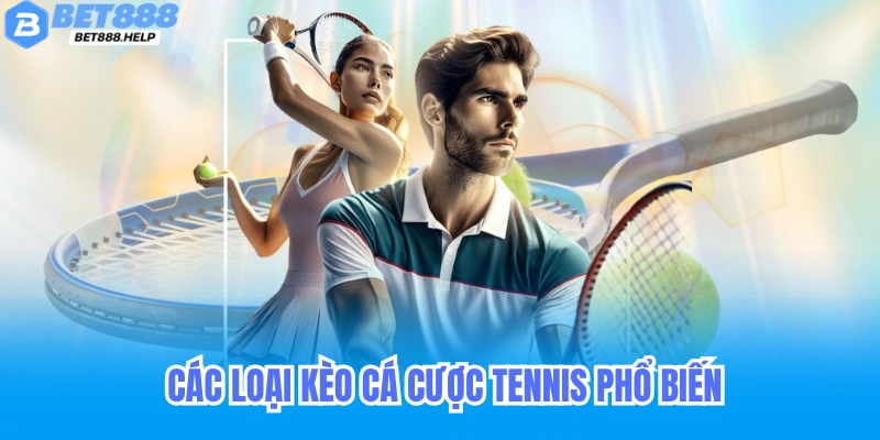 Cá Cược Tennis BET88 - Hướng Dẫn Chi Tiết Kèo & Mẹo Chơi Hiệu Quả 6 Các loại kèo cá cược tennis phổ biến