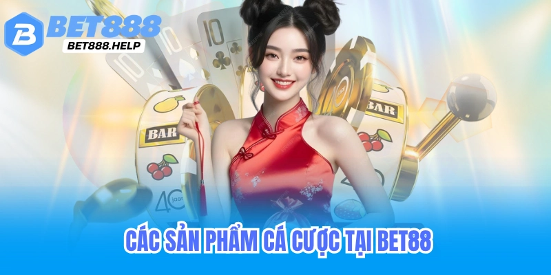 Giới thiệu Bet88 - Nền tảng cá cược trực tuyến hàng đầu Việt Nam 1 Các sản phẩm cá cược tại bet88