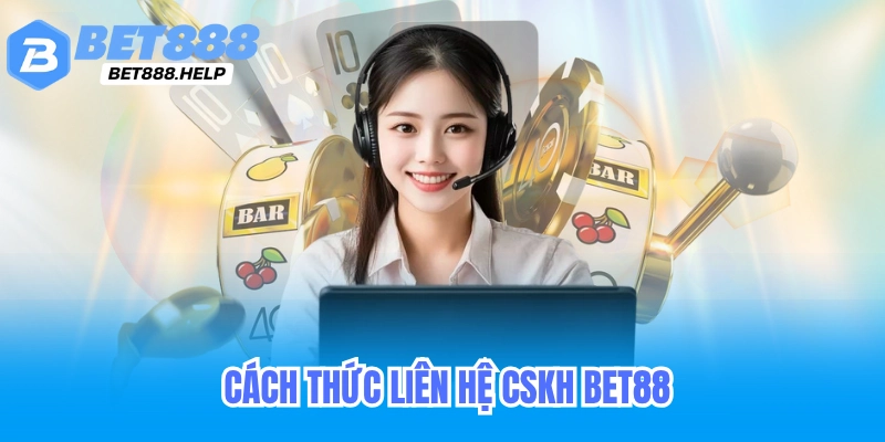 Liên Hệ CSKH Bet88 - Hỗ Trợ Cấp Lại Mật Khẩu & Nạp Rút Tiền 6 Các trường hợp thường gặp và cách giải quyết khi liên hệ CSKH Bet88
