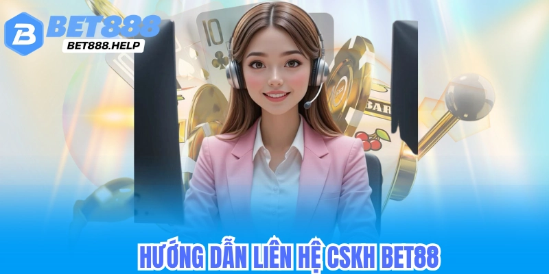 Liên Hệ CSKH Bet88 - Hỗ Trợ Cấp Lại Mật Khẩu & Nạp Rút Tiền 2 Hướng dẫn liên hệ cskh bet88