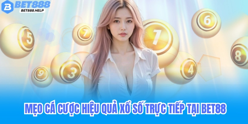 Xổ Số Trực Tiếp Bet88 - Quay Thưởng Trực Tiếp Lô Đề Hôm Nay 7 Mẹo Chơi Xổ Số Trực Tiếp Bet88 Hiệu Quả